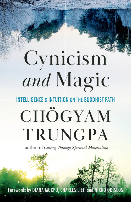Cynicism and Magic (Intelligence and Intuition on the Buddhist Path) by Chogyam Trungpa, OPENING DHARMA TREASURY GROUP, 9781611808094
