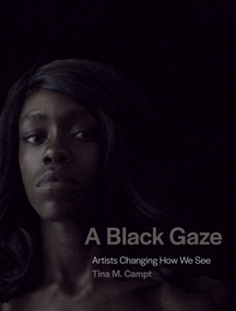 A Black Gaze (Artists Changing How We See) by Tina M. Campt, 9780262045872
