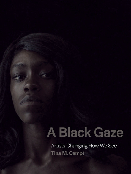 A Black Gaze (Artists Changing How We See) by Tina M. Campt, 9780262045872
