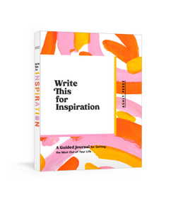 Write This for Inspiration (A Guided Journal for Getting the Most Out of Your Life) by Ashly Perez, 9780593135365