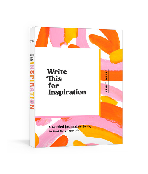 Write This for Inspiration (A Guided Journal for Getting the Most Out of Your Life) by Ashly Perez, 9780593135365