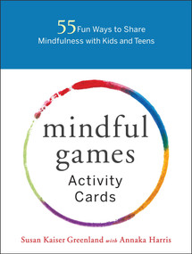 Mindful Games Activity Cards (55 Fun Ways to Share Mindfulness with Kids and Teens) by Susan Kaiser Greenland, Annaka Harris, 9781611804096