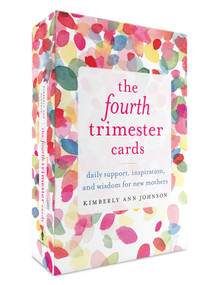 The Fourth Trimester Cards (Daily Support, Inspiration, and Wisdom for New Mothers) by Kimberly Ann Johnson, 9781611807646