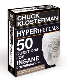 HYPERtheticals (50 Questions for Insane Conversations) by Chuck Klosterman, 9780307587923