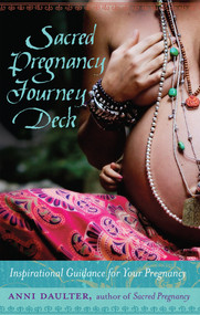 Sacred Pregnancy Journey Deck (Inspirational Guidance for Your Pregnancy) by Anni Daulter, 9781623171346