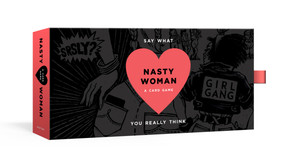 The Nasty Woman Game (A Card Game for Every Feminist) by Amanda Brinkman, Erin K. Wilson, 9780525576051
