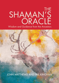 The Shaman's Oracle (Oracle Cards for Ancient Wisdom and Guidance) by John Matthews, Will Kinghan, 9781786780898