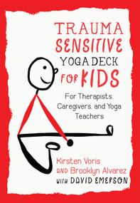 Trauma-Sensitive Yoga Deck for Kids (For Therapists, Caregivers, and Yoga Teachers) by KIRSTEN VORIS, Brooklyn Alvarez, David Emerson, 9781623173289