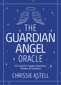 The Guardian Angel Oracle (52 Cards for Angelic Inspiration, Wisdom and Guidance) by Chrissie Astell, Rene Milot, 9781786781208