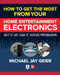 How to Get the Most from Your Home Entertainment Electronics: Set It Up, Use It, Solve Problems by Michael Jay Geier, 9781260461640