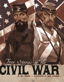 True Stories of the Civil War by Nel Yomtov, Carlo Molinari, Paul Davidson, Brett Barker, 9781429686242