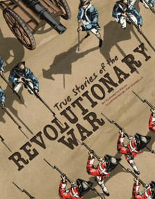 True Stories of the Revolutionary War by Elizabeth Raum, Patrick Kinsella, Richard Bell, 9781429686747