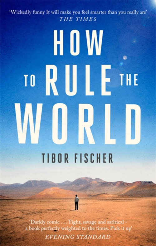 How to Rule the World by Tibor Fischer, 9781472153630