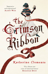 The Crimson Ribbon by Katherine Clements, 9781472204226
