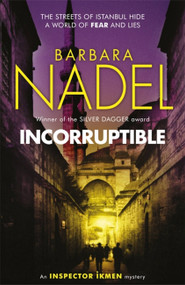 Incorruptible (Inspector Ikmen Mystery 20) (Inspiration for THE TURKISH DETECTIVE, BBC Two's sensational new crime drama) - 9781472234698 by Barbara Nadel, 9781472234698