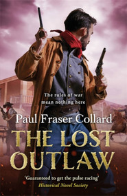 The Lost Outlaw (Jack Lark, Book 8) (American Civil War, The Frontier, 1863) - 9781472239112 by Paul Fraser Collard, 9781472239112