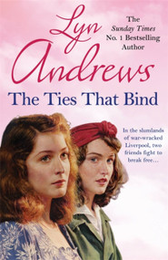 The Ties that Bind (A friendship that can survive war, tragedy and loss) by Lyn Andrews, 9781472242655