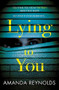 Lying To You by Amanda Reynolds, 9781472245175