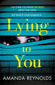 Lying To You by Amanda Reynolds, 9781472245175