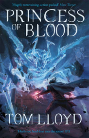 Princess of Blood (Book Two of The God Fragments) - 9781473213210 by Tom Lloyd, 9781473213210