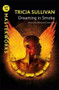 Dreaming In Smoke by Tricia Sullivan, 9781473224742