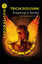Dreaming In Smoke by Tricia Sullivan, 9781473224742