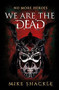 We Are The Dead (Book One) by Mike Shackle, 9781473225220