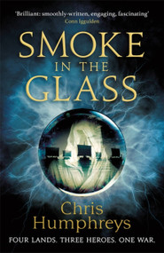 Smoke in the Glass (Immortals' Blood Book One) by Chris Humphreys, 9781473226043