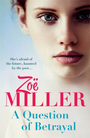 A Question of Betrayal (A gripping and emotional page-turner) by Zoe Miller, 9781473607224