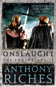 Onslaught: The Centurions II - 9781473628786 by Anthony Riches, 9781473628786