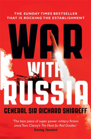 War With Russia (An Urgent Warning from Senior Military Command) by General Richard Shirreff, 9781473632257