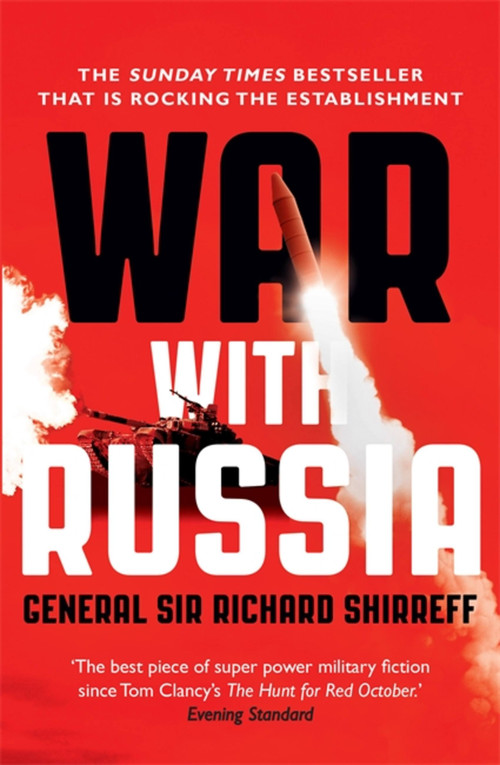 War With Russia (An Urgent Warning from Senior Military Command) by General Richard Shirreff, 9781473632257