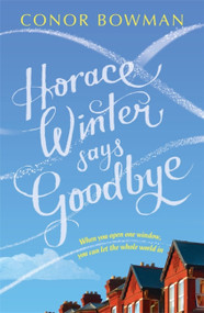 Horace Winter Says Goodbye by Conor Bowman, 9781473641808