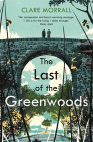 The Last of the Greenwoods by Clare Morrall, 9781473649187