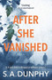 After She Vanished by S.A. Dunphy, 9781473655201