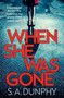 When She Was Gone by S.A. Dunphy, 9781473655744