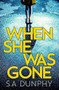 When She Was Gone - 9781473655751 by S.A. Dunphy, 9781473655751