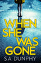 When She Was Gone - 9781473655751 by S.A. Dunphy, 9781473655751