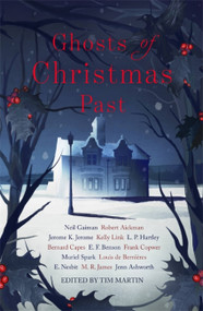 Ghosts of Christmas Past (A chilling collection of modern and classic Christmas ghost stories) by Neil Gaiman, Robert Aickman, Jerome K. Jerome, Kelly Link, L. P. Hartley, Benard Capes, E. F. Benson, Frank Copwer, Muriel Sparks, Louis de Bernières, E. Nesbit, M.R. James, Jenn Ashworth, Tim Martin, 9781473663466