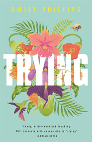 Trying (The hilarious novel about what to expect when you're NOT expecting) by Emily Phillips, 9781473663817