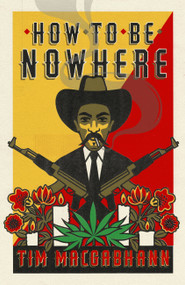 How to be Nowhere by Tim MacGabhann, 9781474610506