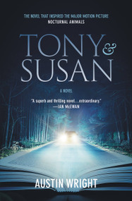 Tony and Susan (The riveting novel that inspired the new movie NOCTURNAL ANIMALS) by Austin Wright, 9781478970637