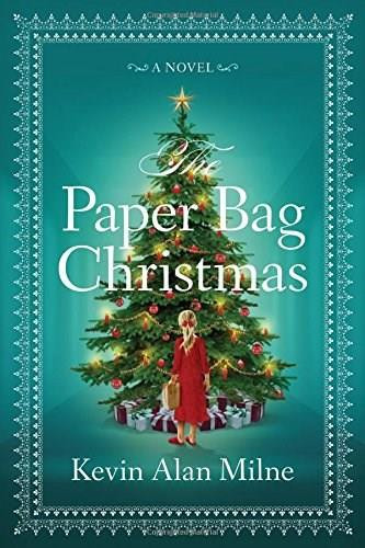 The Paper Bag Christmas (A Novel) by Kevin Alan Milne, 9781478974765