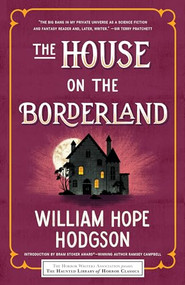 The House on the Borderland by William Hope Hodgson, Leslie S. Klinger, Eric J. Guignard, Ramsey Campbell, 9781492699774