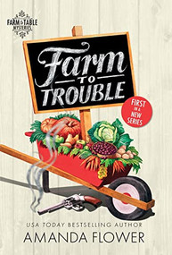 Farm to Trouble by Amanda Flower, 9781492699910