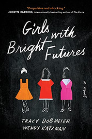 Girls with Bright Futures (A Novel) by Tracy Dobmeier, Wendy Katzman, 9781728216461