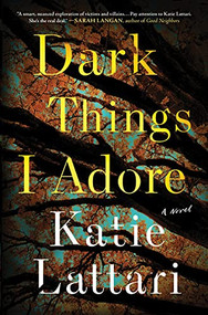 Dark Things I Adore (A Novel) by Katie Lattari, 9781728229843