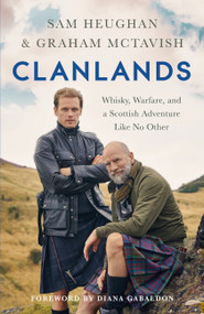 Clanlands (Whisky, Warfare, and a Scottish Adventure Like No Other) by Sam Heughan, Graham McTavish, 9781529342000