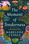 The Moment of Tenderness by Madeleine L'Engle, 9781538717820