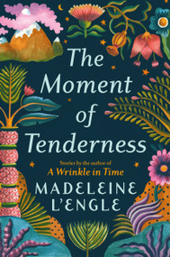 The Moment of Tenderness by Madeleine L'Engle, 9781538717820
